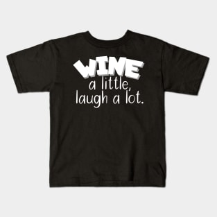 Wine a little, laugh a lot Kids T-Shirt